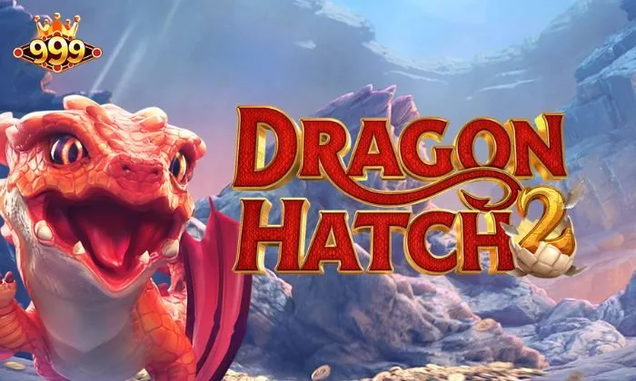 Bỏ túi ngay những kinh nghiệm chơi nổ hũ Dragon Hatch tại 999BET từ cao thủ