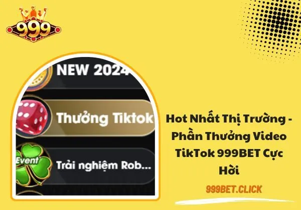phần thưởng video TikTok 999BET